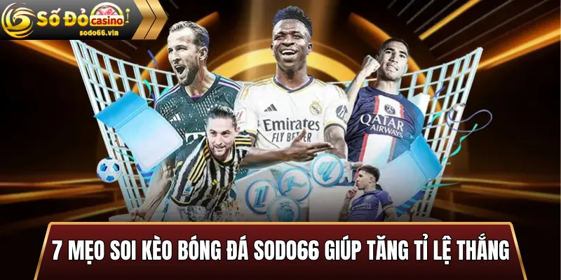 7 mẹo soi kèo bóng đá Sodo66 giúp tăng tỉ lệ thắng