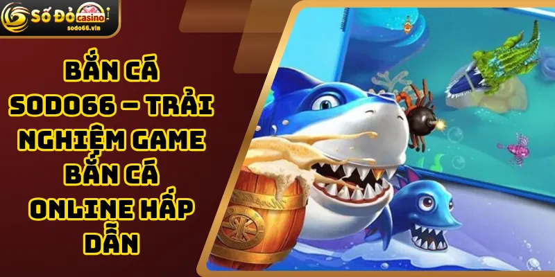 Bắn Cá Sodo66