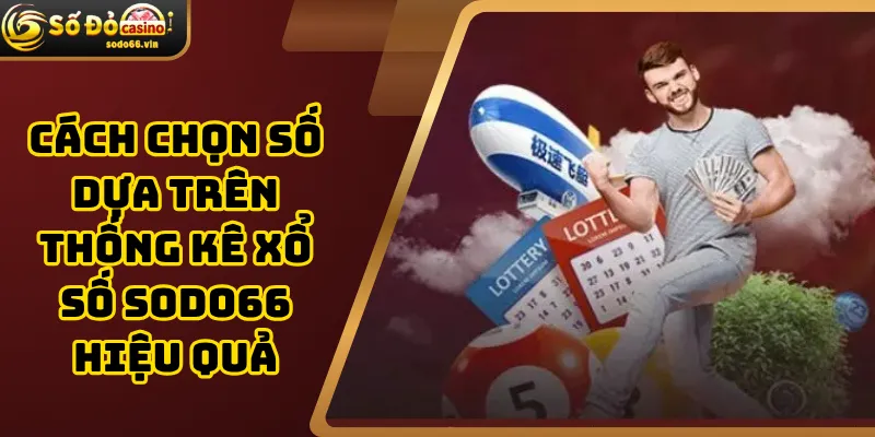 Cách chọn số dựa trên thống kê xổ số Sodo66 hiệu quả
