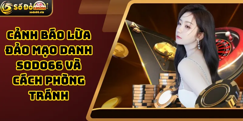 Cảnh báo lừa đảo mạo danh Sodo66