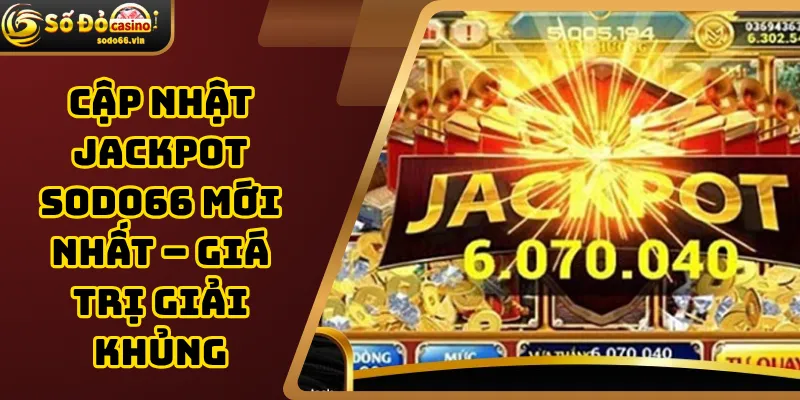 Cập nhật jackpot Sodo66