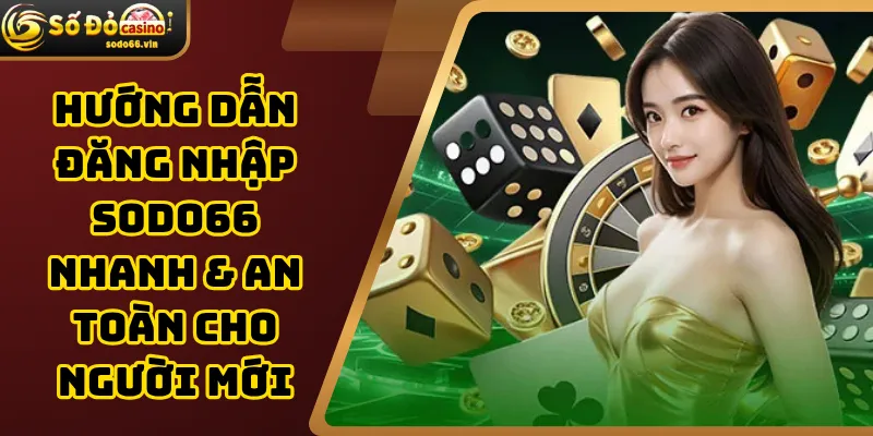 Hướng Dẫn Đăng Nhập SoDo66