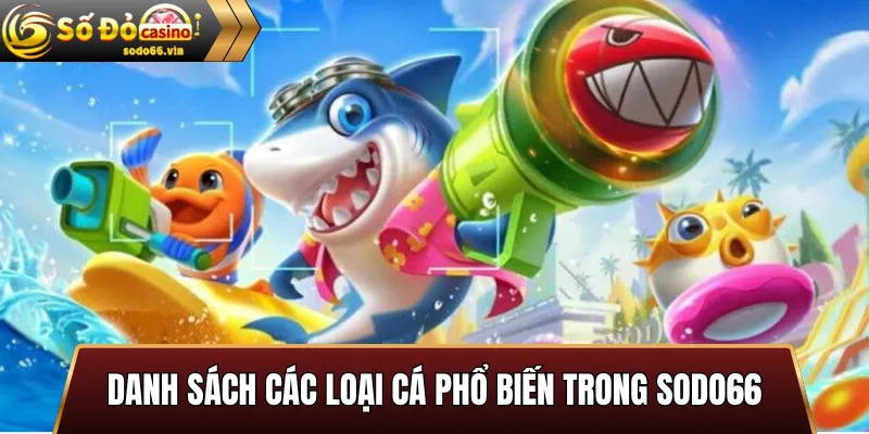 Danh sách các loại cá phổ biến trong Sodo66