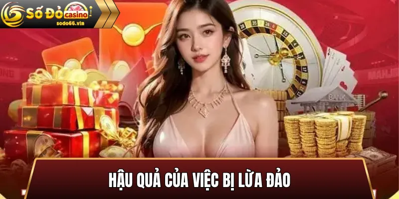 Hậu quả của việc bị lừa đảo
