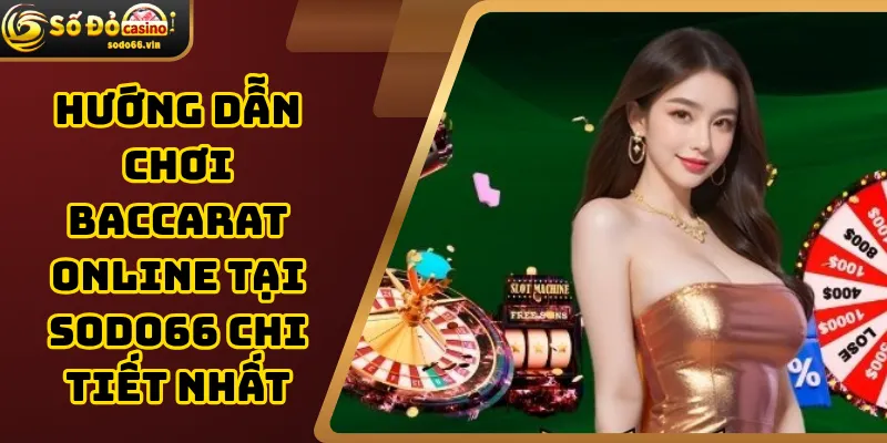 Hướng dẫn chơi Baccarat online tại Sodo66
