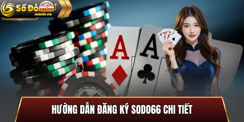 Hướng Dẫn Đăng Ký SoDo66 Chi Tiết