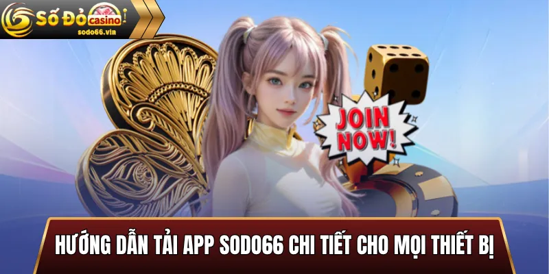 Hướng dẫn tải App SoDo66 chi tiết cho mọi thiết bị