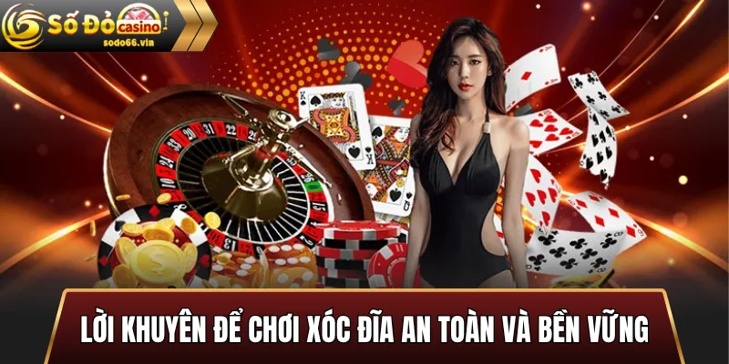 Lời khuyên để chơi Xóc Đĩa an toàn và bền vững