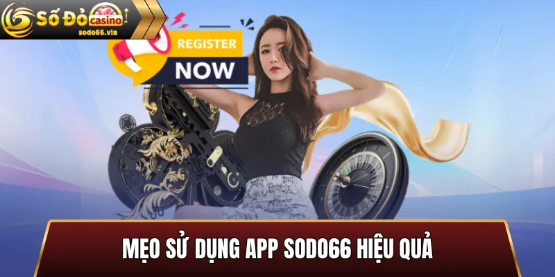Mẹo sử dụng App SoDo66 hiệu quả