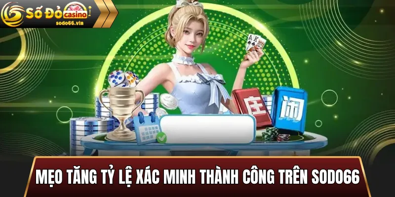 Xác minh tài khoản Sodo66 – Hướng dẫn chi tiết từ A đến Z 3 Mẹo tăng tỷ lệ xác minh thành công trên Sodo66