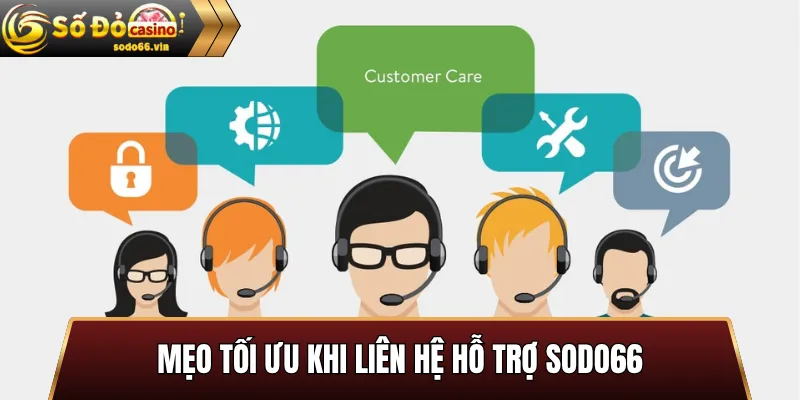 Mẹo Tối Ưu Khi Liên Hệ Hỗ Trợ Sodo66
