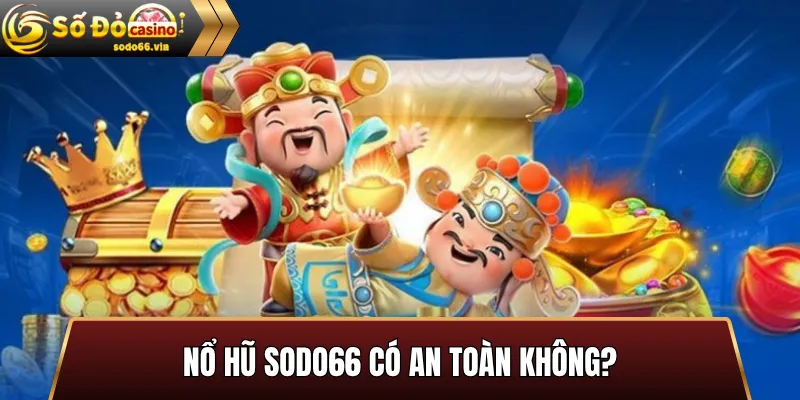 Nổ hũ Sodo66 có an toàn không?