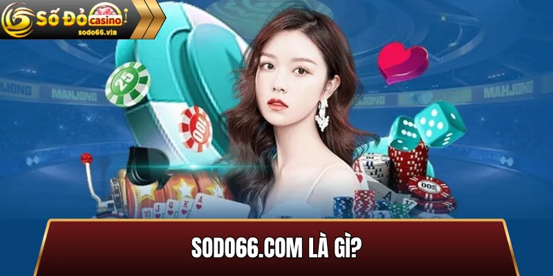 Giới thiệu tổng quan về SODO66 - thương hiệu được vận hành tại Manila