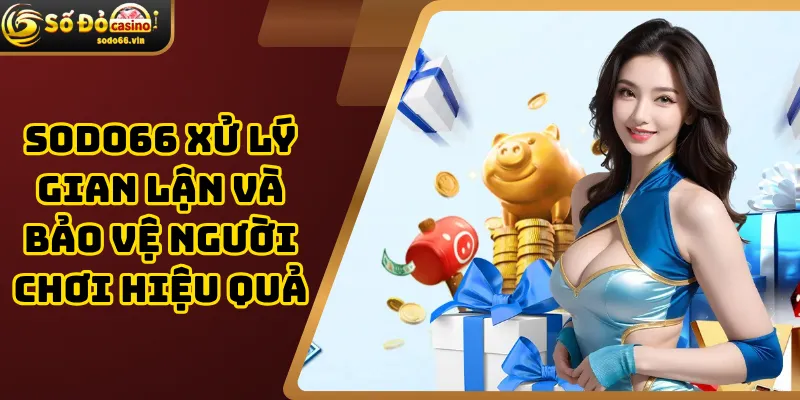 Sodo66 xử lý gian lận