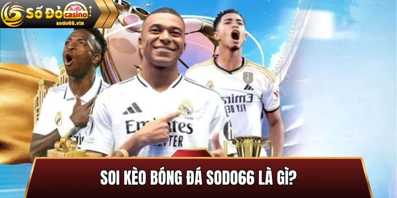 Soi kèo bóng đá Sodo66 là gì?