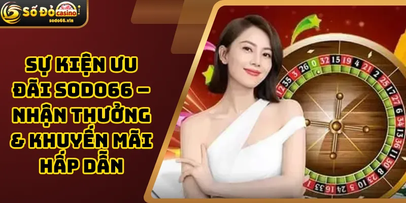 Sự kiện ưu đãi Sodo66