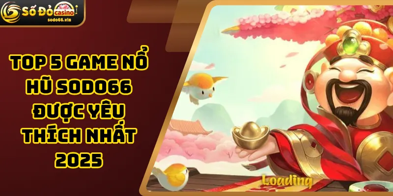 Top 5 Game Nổ Hũ Sodo66