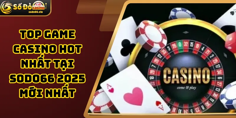 Top game casino hot nhất tại Sodo66